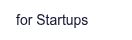 for Startups
